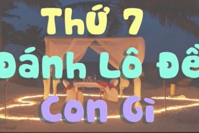 Thứ 7 Đánh Con Gì? Hôm Nay Thứ 7 Đánh Con Gì Để Trúng Lớn?