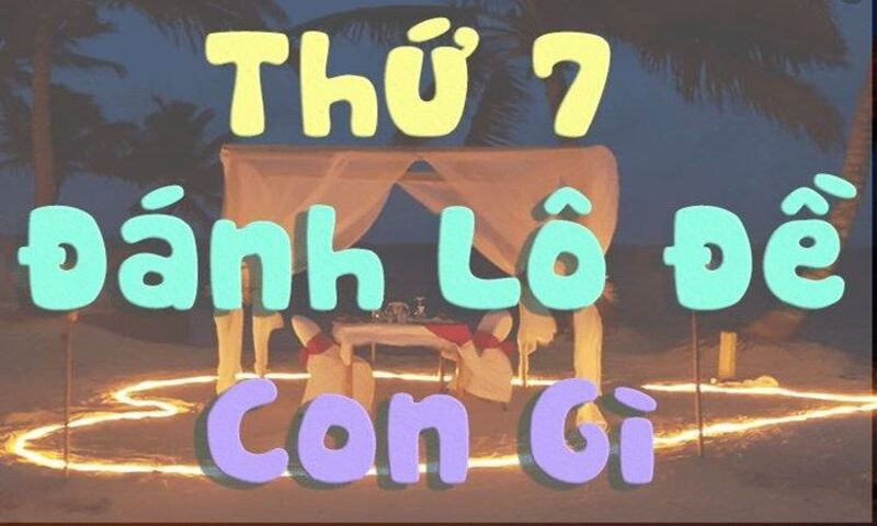 Ý nghĩa của thứ 7 có mối liên kết gì với lô đề?